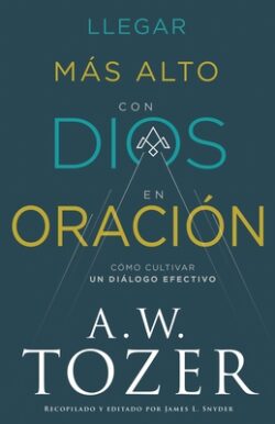 Llegar Más Alto Con Dios En Oración: Cómo Cultivar Un Diálogo Efectivo
