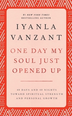 One Day My Soul Just Opened Up: 40 Days and 40 Nights Toward Spiritual Strength and Personal Growth