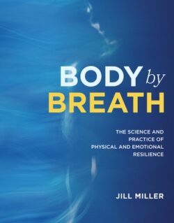 Body by Breath: The Science and Practice of Physical and Emotional Resilience