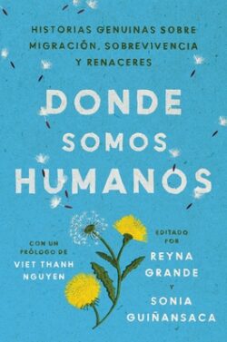 Somewhere We Are Human  Donde Somos Humanos (Spanish Edition): Historias Genuinas Sobre Migración, Sobrevivencia Y Renaceres