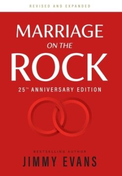 Marriage on the Rock 25th Anniversary Edition: The Comprehensive Guide to a Solid, Healthy, and Lasting Marriage