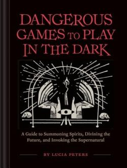 Dangerous Games to Play in the Dark: (Adult Night Games, Midnight Games, Sleepover Activities, Magic & Illusions Books)