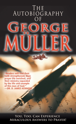 The Autobiography of George M?ler: You, Too, Can Experience Miraculous Answers to Prayer! (Receive God's Guidance and Provision Every Day)