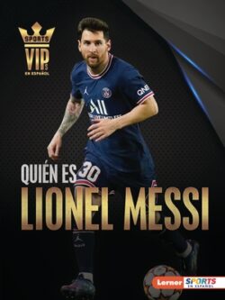 Quién Es Lionel Messi (Meet Lionel Messi): Superestrella de la Copa Mundial de Fútbol (World Cup Soccer Superstar)