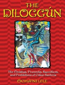 The Diloggún: The Orishas, Proverbs, Sacrifices, and Prohibitions of Cuban SanterÃa