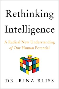 Rethinking Intelligence: A Radical New Understanding of Our Human Potential
