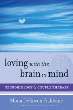 Loving with the Brain in Mind: Neurobiology and Couple Therapy