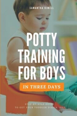 Potty Training for Boys in 3 Days: Step-by-Step Guide to Get Your Toddler Diaper Free, No-Stress Toilet Training.