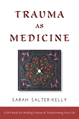 Trauma as Medicine: a DIY book for healing trauma and transforming your life