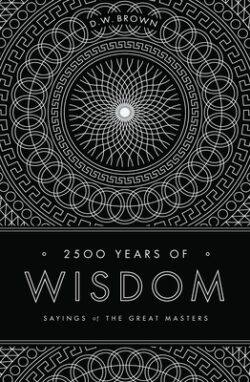 2500 Years of Wisdom: Sayings of the Great Masters