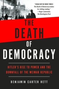The Death of Democracy: Hitler's Rise to Power and the Downfall of the Weimar Republic