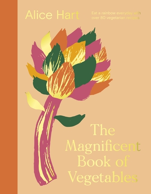 The Magnificent Book of Vegetables: Eat a Rainbow Everyday with Over 80 Vegetarian Recipes