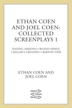 Ethan Coen and Joel Coen: Collected Screenplays 1