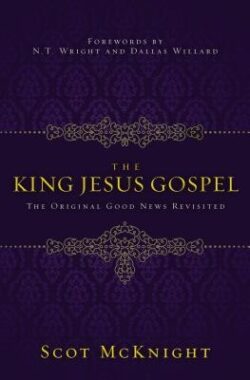 The King Jesus Gospel: The Original Good News Revisited