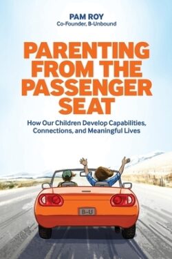 Parenting From The Passenger Seat: How Our Children Develop Capabilities, Connections, and Meaningful Lives