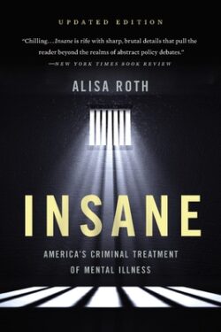 Insane: America's Criminal Treatment of Mental Illness