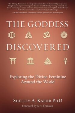 The Goddess Discovered: Exploring the Divine Feminine Around the World