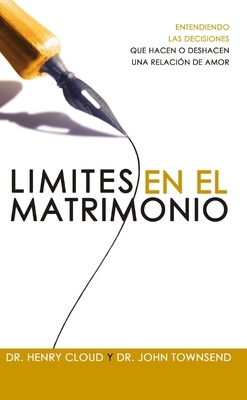 LÃmites En El Matrimonio: Entendamos Las Decisiones Que Hacen O Deshacen Una Relación de Amor = Boundaries in Marriage