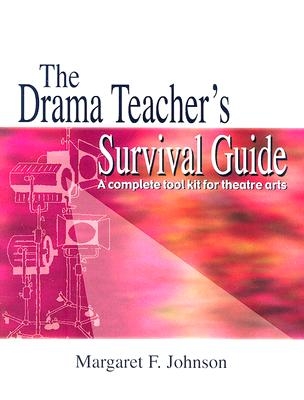Drama Teacher's Survival Guide--Volume 1: A Complete Handbook for Play Production