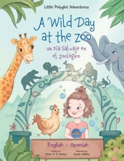A Wild Day at the Zoo / Un DÃa Salvaje en el Zoológico - Bilingual Spanish and English Edition: Children's Picture Book