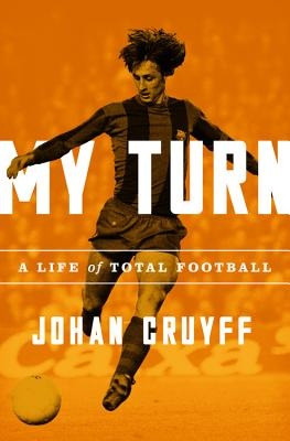My Turn: A Life of Total Football