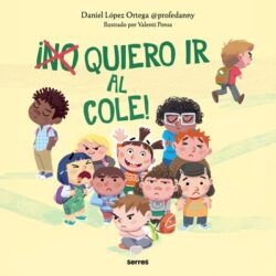 ¡(No) Quiero IR Al Cole! / I (Don't) Do Want to Go to School!