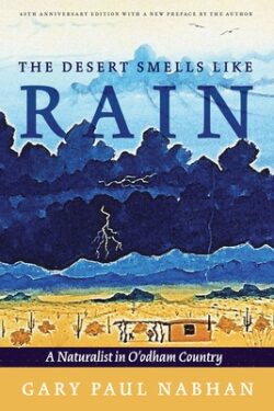 The Desert Smells Like Rain: A Naturalist in O'Odham Country