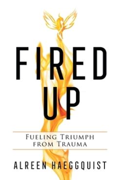 Fired Up: Fueling Triumph from Trauma
