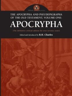 The Apocrypha and Pseudephigrapha of the Old Testament, Volume One: Apocrypha