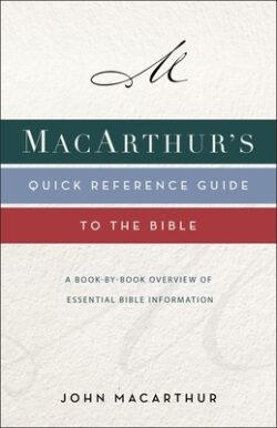Macarthur's Quick Reference Guide to the Bible: A Book-By-Book Overview of Essential Bible Information