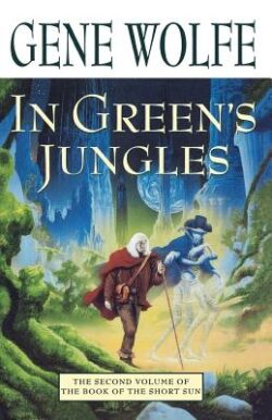 In Green's Jungles: The Second Volume of 'The Book of the Short Sun'