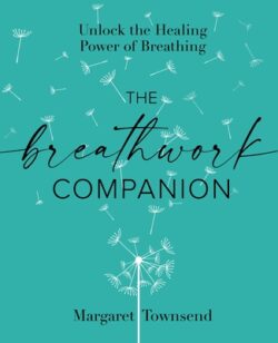 The Breathwork Companion: Unlock the Healing Power of Breathing