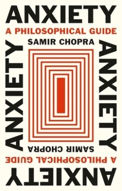 Anxiety: A Philosophical Guide