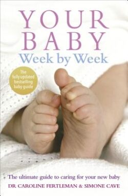 Your Baby Week by Week: The Ultimate Guide to Caring for Your New Baby