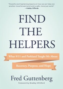 Find the Helpers: What 9/11 and Parkland Taught Me about Recovery, Purpose, and Hope (School Safety, Grief Recovery)