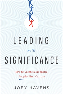 Leading with Significance: How to Create a Magnetic, People-First Culture