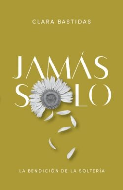 Jamás Solo: La Bendición de la SolterÃa