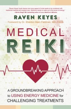 Medical Reiki: A Groundbreaking Approach to Using Energy Medicine for Challenging Treatments