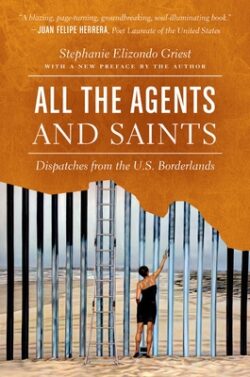 All the Agents and Saints, Paperback Edition: Dispatches from the U.S. Borderlands
