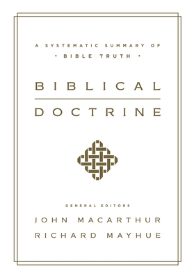 Biblical Doctrine: A Systematic Summary of Bible Truth