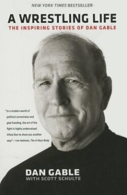 A Wrestling Life: The Inspiring Stories of Dan Gable