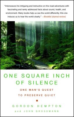 One Square Inch of Silence: One Man's Search for Natural Silence in a Noisy World