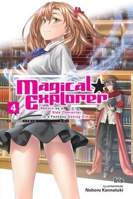 Magical Explorer, Vol. 4 (Light Novel): Reborn as a Side Character in a Fantasy Dating Sim Volume 4