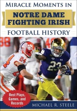 Miracle Moments in Notre Dame Fighting Irish Football History: Best Plays, Games, and Records