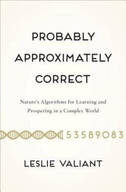 Probably Approximately Correct: Nature's Algorithms for Learning and Prospering in a Complex World