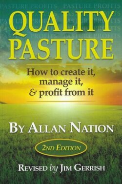 Quality Pasture: How to Create It, Manage It & Profit from It, 2nd Edition