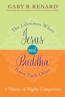 The Lifetimes When Jesus and Buddha Knew Each Other: A History of Mighty Companions