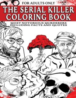 The Serial Killer Coloring Book for Adults: Most Notorious Murderers - Including Facts and Quotes, Perfect True Crime Gift