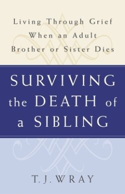 Surviving the Death of a Sibling: Living Through Grief When an Adult Brother or Sister Dies