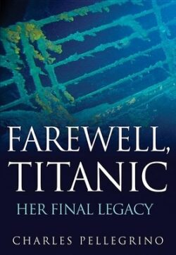 Farewell, Titanic: Her Final Legacy